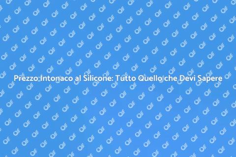 Costo Intonaco al Silicone: Guida Completa
