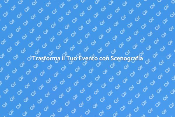 L'Importanza della Scenografia negli Eventi