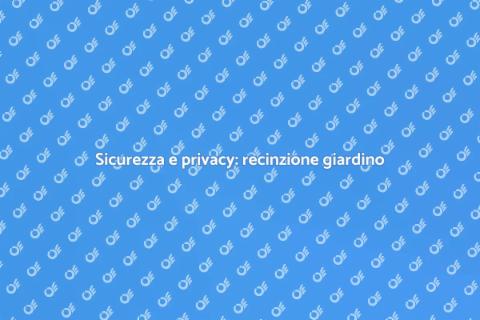 Proteggi il tuo giardino con una recinzione