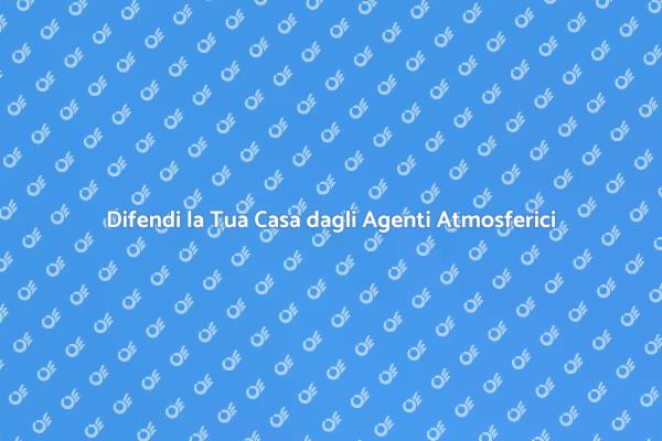 Proteggi la Tua Casa Efficacemente