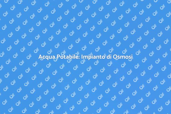 Garantire Acqua Pura con Osmosi Inversa
