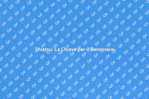 Massaggio Shiatsu: Potenzia il Benessere