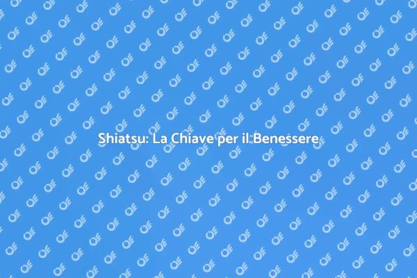Shiatsu: Rilassati e Rinnova il Tuo Corpo