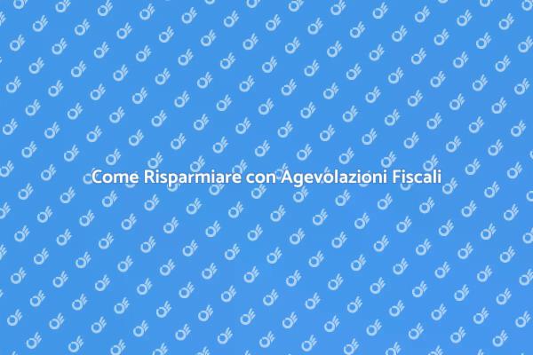 Ottimizza i Costi con Agevolazioni Fiscali