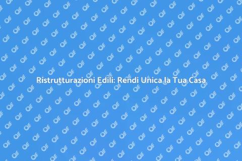 Lavori Edili: Trasforma la Tua Casa