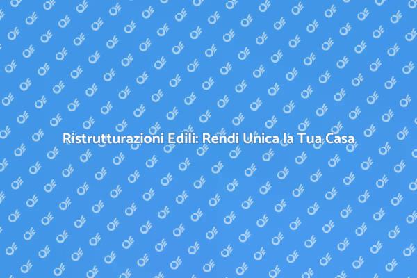Migliora la Tua Casa con Lavori Edili