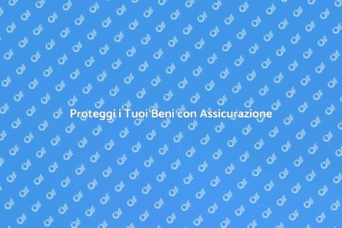 Assicurazione: Proteggi i Tuoi Beni