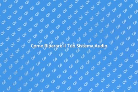 Riparare un Sistema Audio Difettoso