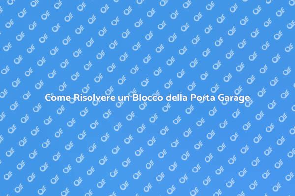 Soluzioni per Porta Garage Bloccata