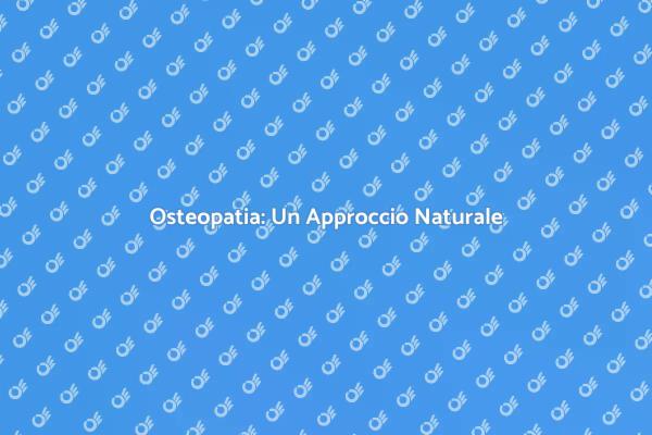 Osteopatia: Salute e Benessere Naturale