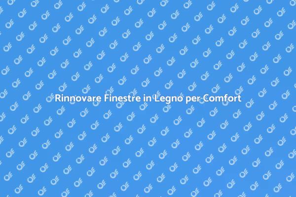Migliora la Tua Casa con Nuove Finestre