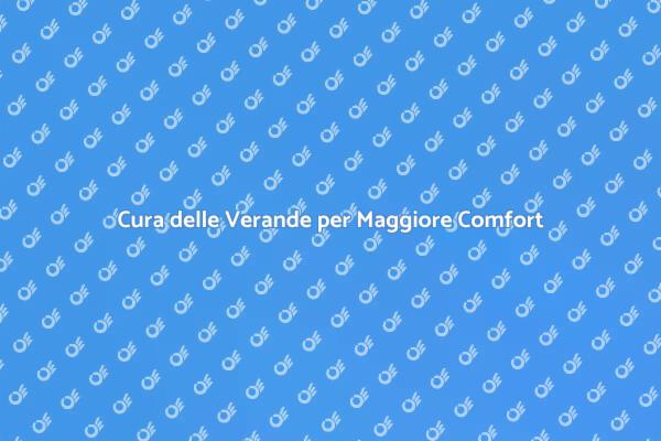 Manutenzione Verande: Guida al Comfort