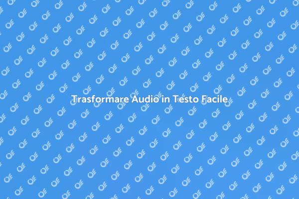 La Trascrizione Audio per Ogni Necessità