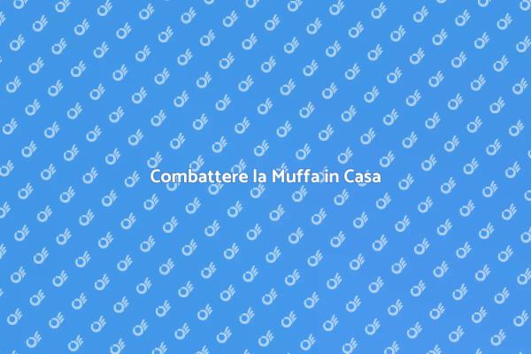Muffa: Come Rimuoverla e Prevenirla