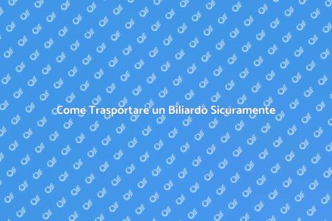 Trasporto Biliardo: Guida Pratica