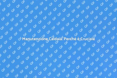 Controllo Caldaia: Servizio Essenziale