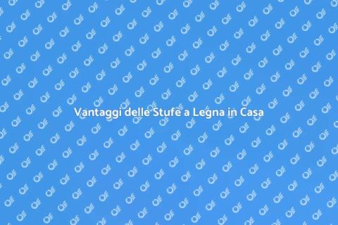 Installare Stufe a Legna: Vantaggi