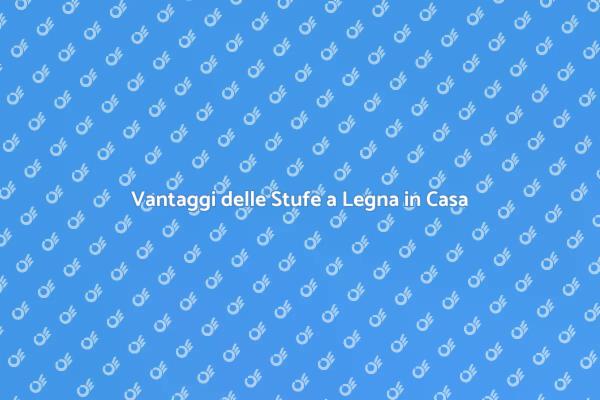 Perché Scegliere Stufe a Legna