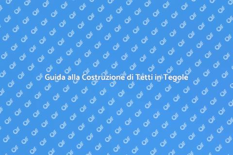 Costruire un Tetto con Tegole