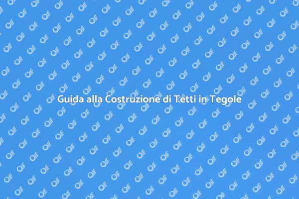 Costruzione Tetti: Vantaggi delle Tegole