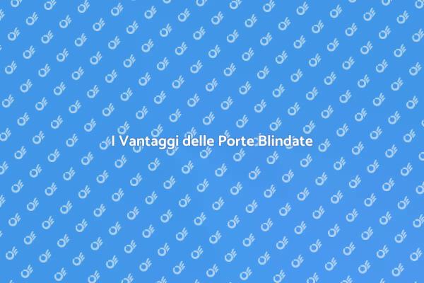 Sicurezza e Design: Porta Blindata Interni