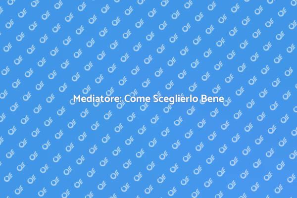 Come Assumere un Mediatore Efficace