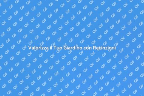 Rifinire Recinzioni di Casa con Stile