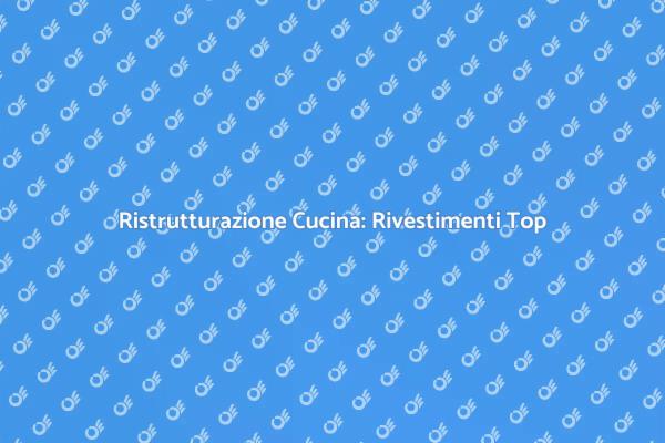 Rivestire la Cucina: Idee e Suggerimenti