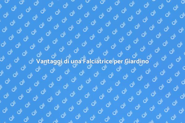 Scegliere la Falciatrice Giusta per Te
