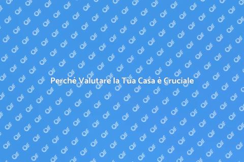 Valutazione Casa: Importanza e Vantaggi