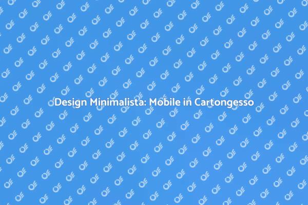 Minimalismo: Il Mobile in Cartongesso Ideale