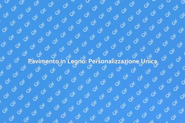 Personalizza il Tuo Pavimento in Legno