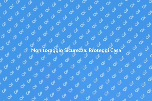 Proteggi i Tuoi Beni con Monitoraggio