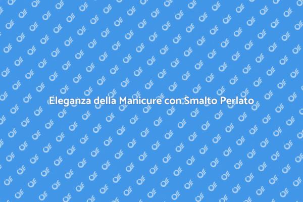 Manicure Perlata: Il Tuo Stile Unico