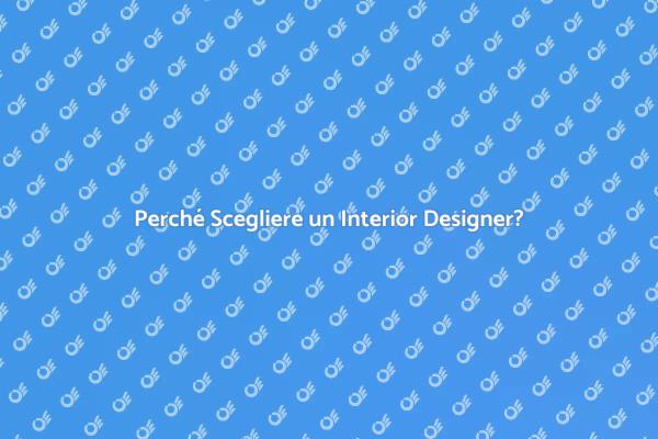 Interior Designer: La Scelta Giusta