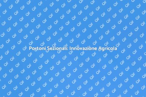 Portone Sezionale per Aziende Agricole