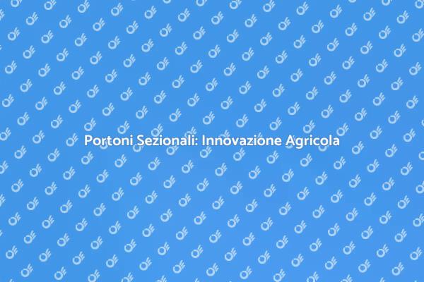 Portoni Sezionali per l'Agricoltura Moderna