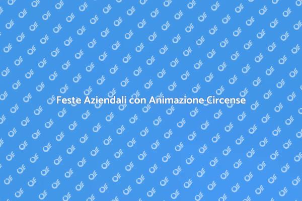 Trasforma le Tue Feste con il Circo