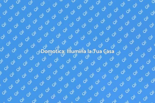 Rivoluziona la Tua Illuminazione Domestica