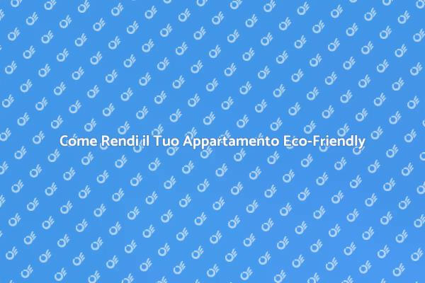 Rendi il Tuo Appartamento Più Efficiente
