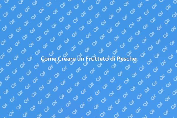 Crea il Tuo Frutteto di Pesche