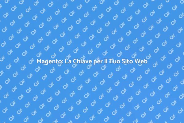 Magento: Sviluppa il Tuo Sito Web