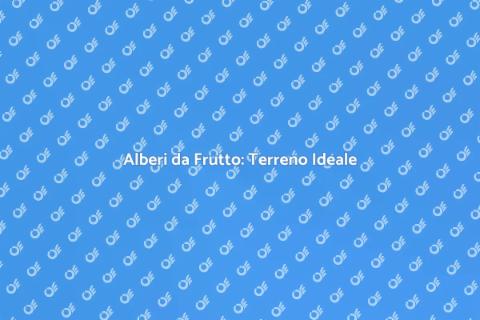 Piantare Alberi da Frutto: Guida