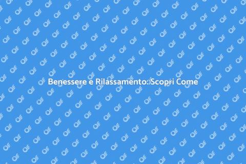 Trattamento di Rilassamento: Il Tuo Benessere