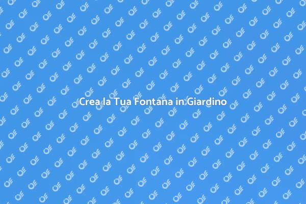 Fontana Fai Da Te: Guida Pratica