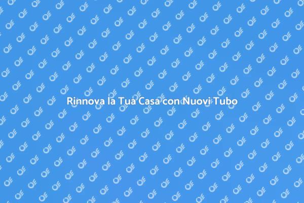 Ristrutturazione: Sostituzione Tubi Essenziale