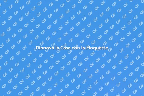 Trasforma la Tua Casa con la Moquette