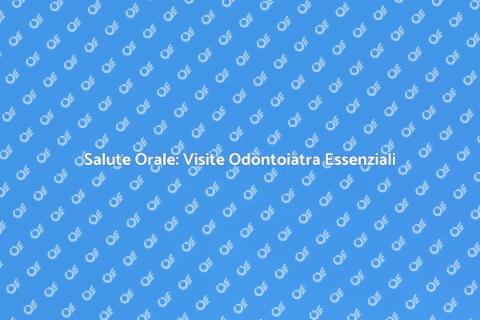 Importanza Visita Odontoiatra