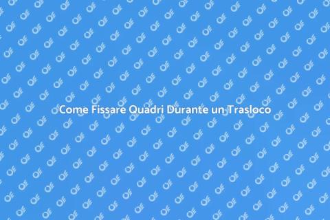 Fissaggio Quadri nel Trasloco: Guida