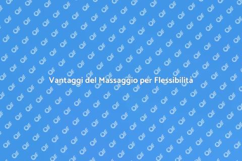 Massaggio per Flessibilità Muscolare